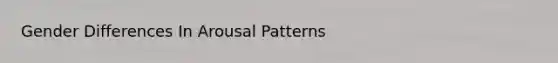 Gender Differences In Arousal Patterns