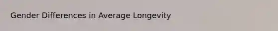 Gender Differences in Average Longevity