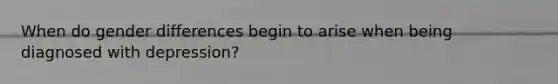 When do gender differences begin to arise when being diagnosed with depression?