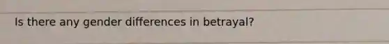Is there any gender differences in betrayal?