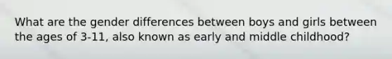 What are the gender differences between boys and girls between the ages of 3-11, also known as early and middle childhood?