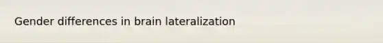 Gender differences in brain lateralization