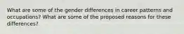 What are some of the gender differences in career patterns and occupations? What are some of the proposed reasons for these differences?