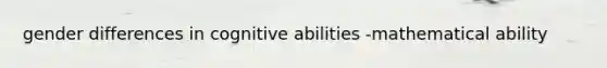 gender differences in cognitive abilities -mathematical ability