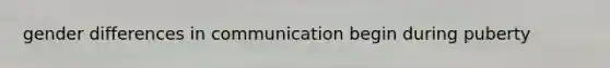 gender differences in communication begin during puberty