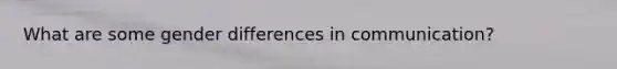 What are some gender differences in communication?