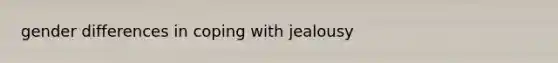 gender differences in coping with jealousy