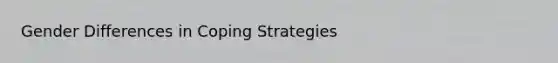Gender Differences in Coping Strategies