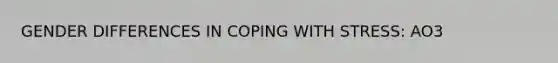 GENDER DIFFERENCES IN COPING WITH STRESS: AO3