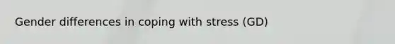 Gender differences in coping with stress (GD)
