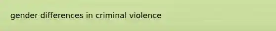 gender differences in criminal violence