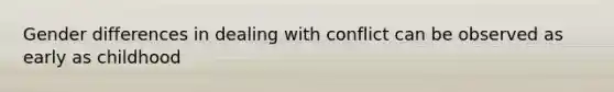 Gender differences in dealing with conflict can be observed as early as childhood