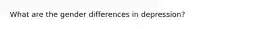 What are the gender differences in depression?