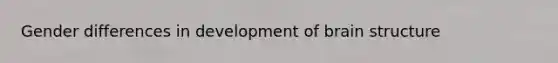 Gender differences in development of brain structure