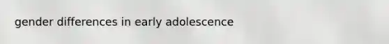 gender differences in early adolescence