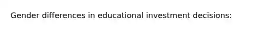 Gender differences in educational investment decisions: