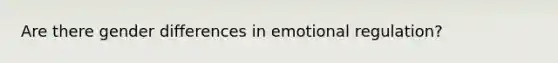 Are there gender differences in emotional regulation?