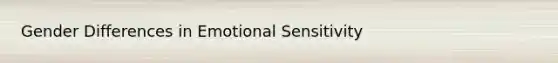 Gender Differences in Emotional Sensitivity