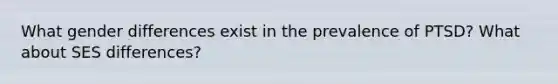 What gender differences exist in the prevalence of PTSD? What about SES differences?