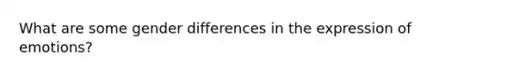 What are some gender differences in the expression of emotions?