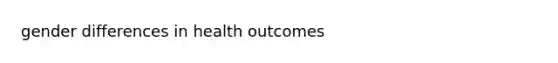 gender differences in health outcomes