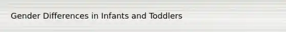 Gender Differences in Infants and Toddlers