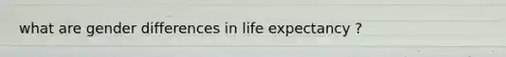 what are gender differences in life expectancy ?
