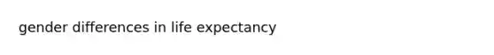 gender differences in life expectancy