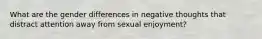 What are the gender differences in negative thoughts that distract attention away from sexual enjoyment?