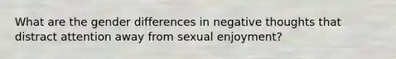 What are the gender differences in negative thoughts that distract attention away from sexual enjoyment?