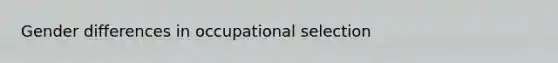 Gender differences in occupational selection