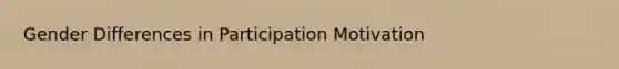 Gender Differences in Participation Motivation