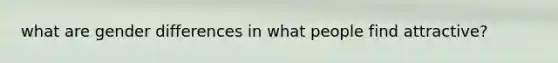 what are gender differences in what people find attractive?