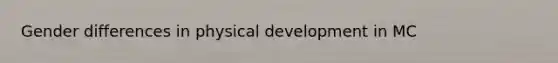 Gender differences in physical development in MC