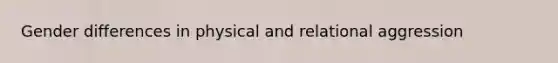 Gender differences in physical and relational aggression