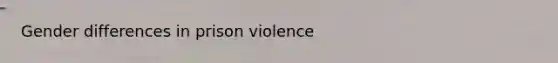 Gender differences in prison violence