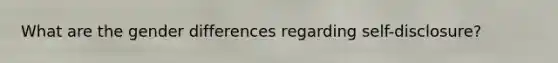 What are the gender differences regarding self-disclosure?