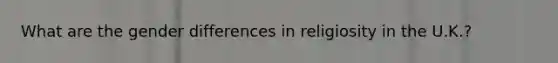 What are the gender differences in religiosity in the U.K.?