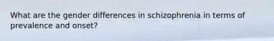 What are the gender differences in schizophrenia in terms of prevalence and onset?