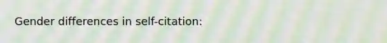 Gender differences in self-citation: