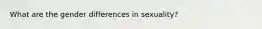 What are the gender differences in sexuality?