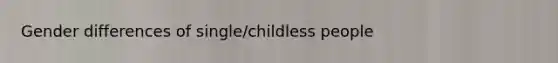 Gender differences of single/childless people