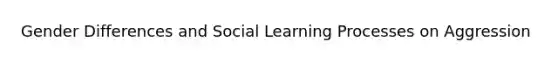 Gender Differences and Social Learning Processes on Aggression