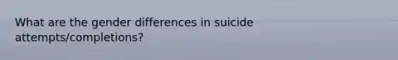 What are the gender differences in suicide attempts/completions?