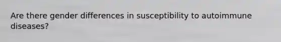 Are there gender differences in susceptibility to autoimmune diseases?