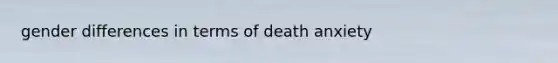 gender differences in terms of death anxiety