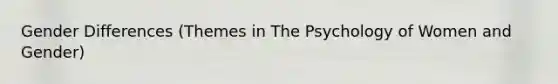 Gender Differences (Themes in The Psychology of Women and Gender)