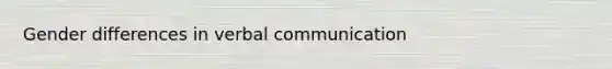 Gender differences in verbal communication