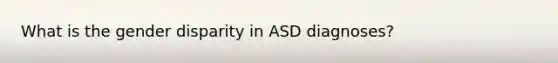 What is the gender disparity in ASD diagnoses?