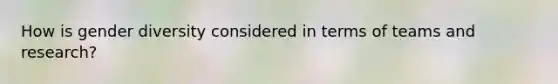 How is gender diversity considered in terms of teams and research?